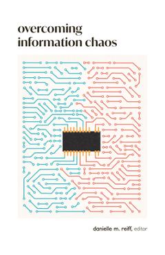 Coperta cărții 'Overcoming Information Chaos: A Guide to Cultivating Peaceful Communities in the Digital Age - Danielle M. Reiff'