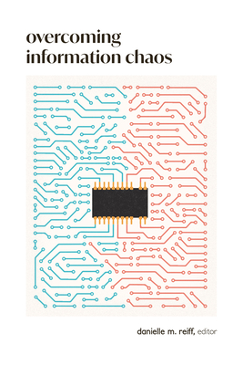 Overcoming Information Chaos: A Guide to Cultivating Peaceful Communities in the Digital Age - Danielle M. Reiff