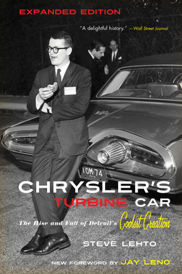 Chrysler's Turbine Car: The Rise and Fall of Detroit's Coolest Creation - Steve Lehto