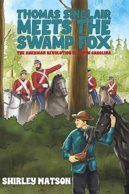 Thomas Sinclair Meets the Swamp Fox - Shirley Watson