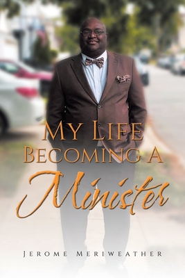 My Life Becoming A Minister - Jerome Meriweather