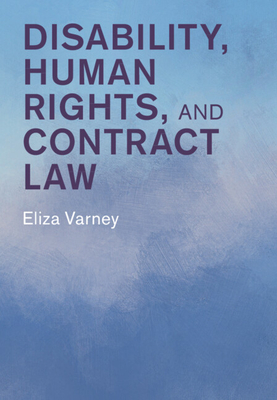 Disability, Human Rights, and Contract Law - Eliza Varney