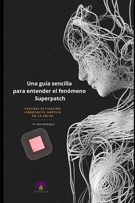 Una guía sencilla para entender el fenómeno Superpatch: Parches activación vibrotáctil háptica en la salud - Pedro Rodriguez
