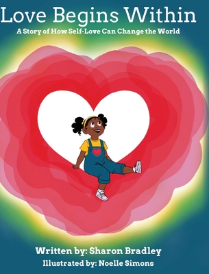 Love Begins Within: A Story of How Self-Love Can Change the World - Sharon Bradley