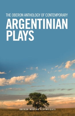 The Oberon Anthology of Contemporary Argentinian Plays - Mariano Tenconi Blanco