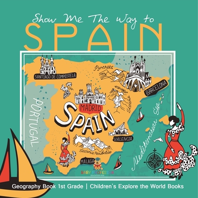 Show Me The Way to Spain - Geography Book 1st Grade Children's Explore the World Books - 