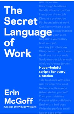 Coperta cărții 'The Secret Language of Work: Hyper-Helpful Scripts for Every Situation - Erin Mcgoff'