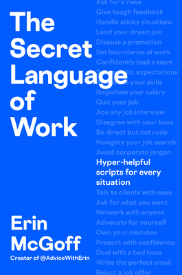 Coperta cărții 'The Secret Language of Work: Hyper-Helpful Scripts for Every Situation - Erin Mcgoff'