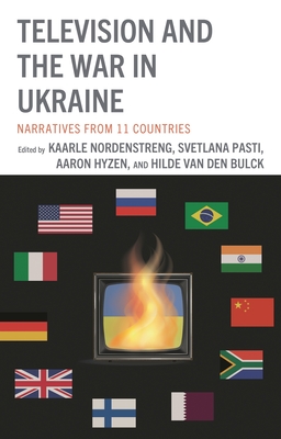 Television and the War in Ukraine: Narratives from 11 Countries - Hichem Akoubache