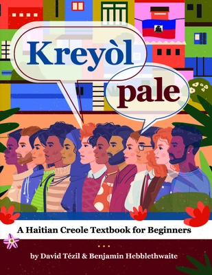 Kreyol pale: A Haitian Creole Textbook for Beginners - David Tézil