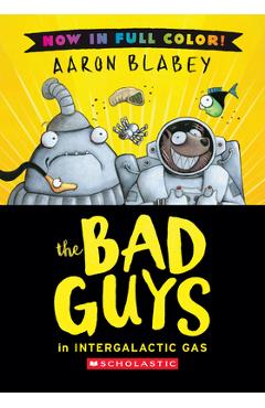 Coperta cărții 'The Bad Guys in Intergalactic Gas (Color Edition) - Aaron Blabey'