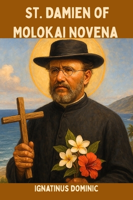 St. Damien of Molokai Novena: Patron saint of people with leprosy - Ignatinus Dominic
