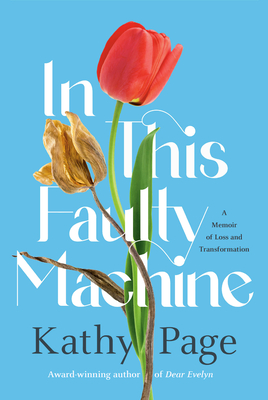 In This Faulty Machine: A Memoir of Loss and Transformation - Kathy Page