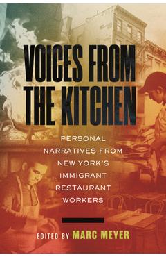 Poza produsului Voices from the Kitchen: Personal Narratives from New York's Immigrant Restaurant Workers - Marc Meyer