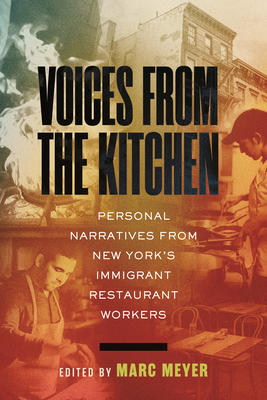 Voices from the Kitchen: Personal Narratives from New York's Immigrant Restaurant Workers - Marc Meyer