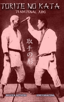 TORITE NO KATA (English): Traditional Judo - Bruce R. Bethers
