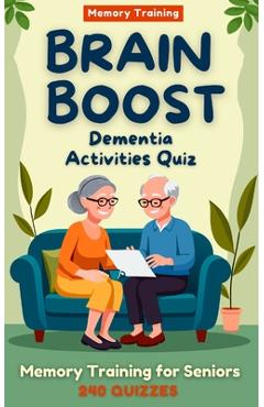 Coperta cărții 'Brain Boost: Dementia Activities Quiz: Gentle Memory Training for Seniors: Sparking Memories, Conversations, and Joy !'