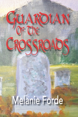 Guardian of the Crossroads - Melanie Forde