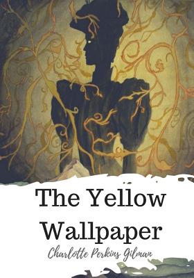 The Yellow Wallpaper - Charlotte Perkins Gilman