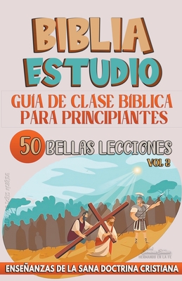 Guía de Clase Bíblica para Principiantes: 50 Bellas Lecciones - Sermones Bíblicos