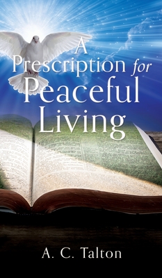 A Prescription for Peaceful Living - A. C. Talton