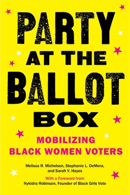 Party at the Ballot Box: Mobilizing Black Women Voters - Melissa R. Michelson