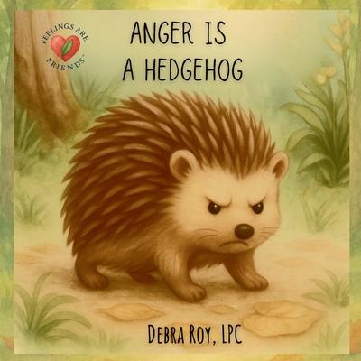 Anger Is A Hedgehog - Debra M. Roy