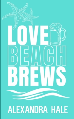 Love Beach Brews (Love Beach Novella Collection) - Alexandra Hale