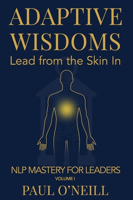 Adaptive Wisdoms: Lead from the Skin In - Paul O'neill