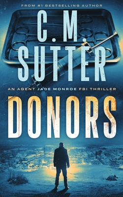 Donors: An Agent Jade Monroe FBI Thriller - C. M. Sutter