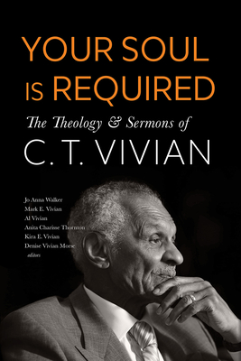 Your Soul Is Required: The Theology and Sermons of C. T. Vivian - C. T. Vivian