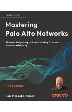 Coperta cărții 'Mastering Palo Alto Networks - Third Edition: The complete journey to firewall mastery from setup to advanced security'
