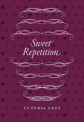 Sweet Repetition - Cynthia Cruz