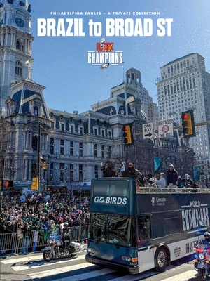 Brazil to Broad St: Philadelphia Eagles: Super Bowl LIX Champions -