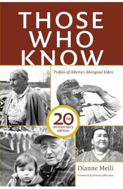 Poza produsului Those Who Know: Profiles of Alberta's Aboriginal Elders (20th Anniversary Edition) - Dianne Meili