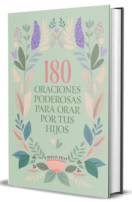 180 Oraciones Poderosas Para Orar Por Tus Hijos / 180 Powerful Prayers to Pray for Your Children -