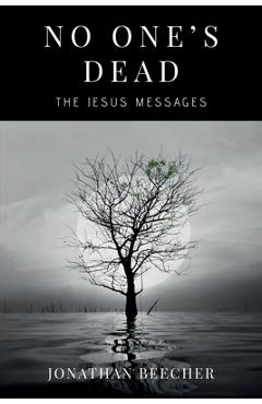 Poza produsului No One's Dead: The Jesus Messages - Jonathan Beecher