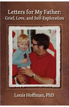 Poza produsului Letters for My Father: Grief, Love, and Self-Exploration - Louis Hoffman