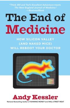 Poza produsului The End of Medicine: How Silicon Valley (and Naked Mice) Will Reboot Your Doctor - Andy Kessler
