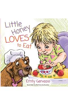 Poza produsului Little Honey Loves to Eat: A Rhyming Toddler Book About Healthy Eating, Trying New Foods, and Mealtime Joy - Emily Gervasio