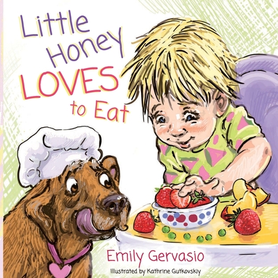 Little Honey Loves to Eat: A Rhyming Toddler Book About Healthy Eating, Trying New Foods, and Mealtime Joy - Emily Gervasio