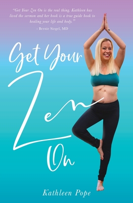 Get Your Zen On - Kathleen Pope