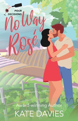 No Way, Rosé: A Pour Decisions Romance - Kate Davies