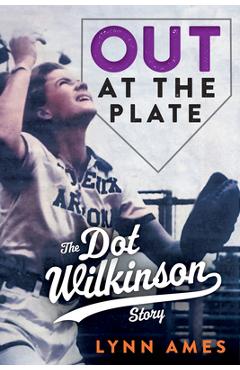Poza produsului Out at the Plate: The Dot Wilkinson Story - Lynn Ames