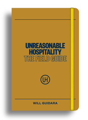 Coperta cărții 'Unreasonable Hospitality: The Field Guide - Will Guidara'