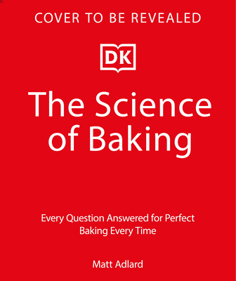 Coperta cărții 'The Science of Baking: Every Question Answered for Perfect Baking Every Time - Matt Adlard'