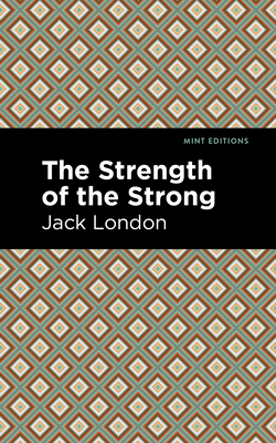 The Strength of the Strong - Jack London