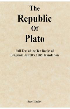 Poza produsului The Republic of Plato: Full Text of the Ten Books of Benjamin Jowett's 1888 Translation - Stew Hanley