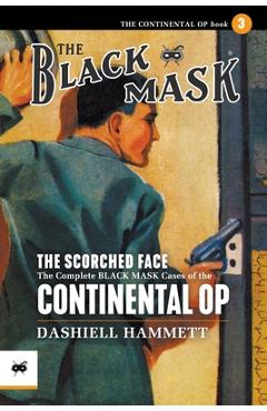 Coperta cărții 'The Scorched Face: The Complete Black Mask Cases of the Continental Op, Volume 3 - Dashiell Hammett'