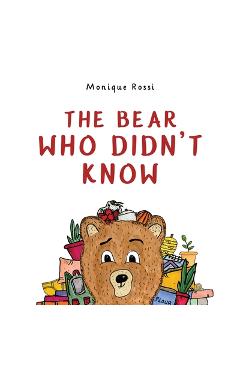 Poza produsului The bear who didn't know - Monique Rossi